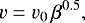 \begin{equation*} v = v_0 \, \beta^{0.5}, \end{equation*}