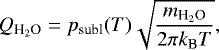 \begin{equation*} Q_{\textrm{H}_2\textrm{O}} = p_{\textrm{subl}}(T) \sqrt{\frac{m_{\textrm{H}_2\textrm{O}}}{2 \pi k_{\textrm{B}} T}},\end{equation*}