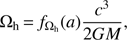 $$ {\mathrm\Omega}_\mathrm h={f_\mathrm\Omega}_\mathrm h{(a)}\frac{c^3}{2GM}, $$