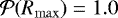 $\mathcal{P}(R_{\mathrm{max}}) = 1.0$