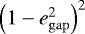 $\left(1-e_{\mathrm{gap}}^2\right)^2$