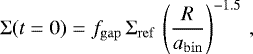 \begin{equation*}{\mathrm{\Sigma}}(t=0) = f_{\mathrm{gap}}\, {\mathrm{\Sigma}}_{\mathrm{ref}}\, \left(\frac{R}{a_{\mathrm{bin}}} \right)^{-1.5} \,, \end{equation*}