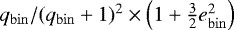 $q_{\mathrm{bin}} / (q_{\mathrm{bin}} + 1)^2 \times \left(1 + \frac{3}{2}e_{\mathrm{bin}}^2 \right)$