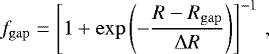\begin{equation*} f_{\mathrm{gap}} = \left[1+\exp{\left(-\frac{R-R_{\mathrm{gap}}} {{\mathrm{\Delta}} R}\right)} \right]^{-1} \,, \end{equation*}