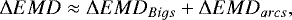 \begin{equation*} {{\mathrm \Delta}} EMD\approx {{\mathrm \Delta}} EMD_{{{Bigs}}} &#x002B; {{\mathrm \Delta}} EMD_{{{arcs}}},\end{equation*}