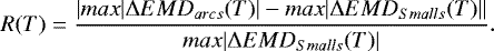 \begin{equation*} R(T)=\frac{\left| {max}|{{\mathrm \Delta}} EMD_{{{arcs}}}(T)| - {max}|{{\mathrm \Delta}} EMD_{{{Smalls}}}(T)| \right|}{{max}|{{\mathrm \Delta}} EMD_{{{Smalls}}}(T)|}.\end{equation*}