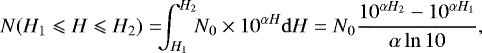 \begin{equation*} N(H_1 \leqslant H \leqslant H_2)=\!\!\!\int_{H_1}^{H_2}\!\!N_0\times10^{\alpha H}{\mathrm d}H=N_0\frac{10^{\alpha H_2}-10^{\alpha H_1}}{\alpha\ln10},\end{equation*}