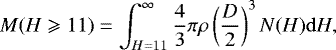 \begin{equation*} M(H\geqslant11)=\int_{H=11}^{\infty}\frac{4}{3}\pi\rho\left( \frac{D}{2}\right)^3N(H){\mathrm d}H,\end{equation*}