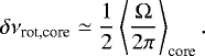 \begin{equation*}\delta\nu_{\textrm{rot,core}} \simeq \frac{1}{2} \left\langle \frac{{\mathrm \Omega}}{2 \pi} \right\rangle _{\textrm{core}}. \end{equation*}