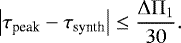 \begin{equation*}\left| \tau_{\textrm{peak}} - \tau_{\textrm{synth}} \right| \leq \frac{{\mathrm \Delta}{\mathrm \Pi}_{{1}}}{30}. \end{equation*}