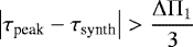 \begin{equation*}\left| \tau_{\textrm{peak}} - \tau_{\textrm{synth}} \right| > \frac{{\mathrm \Delta}{\mathrm \Pi}_{{1}}}{3} \end{equation*}