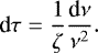 \begin{equation*}\textrm{d} \tau = \frac{1}{\zeta} \frac{\textrm{d} \nu}{\nu^2}. \end{equation*}