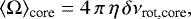 \begin{equation*}\langle{\mathrm \Omega}\rangle_{\textrm{core}} = 4 \, \pi \, \eta \, \delta\nu_{\textrm{rot,core}}, \end{equation*}