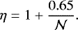 \begin{equation*}\eta = 1 &#x002B; \frac{0.65}{\mathcal{N}}. \end{equation*}