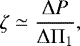 \begin{equation*}\zeta \simeq \frac{{\mathrm \Delta} P}{{\mathrm \Delta}{\mathrm \Pi}_{{1}}}, \end{equation*}