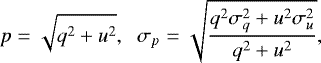 \begin{equation*} p = \sqrt{q^{2} &#x002B; u^{2}},\hspace{2mm} \sigma_{p} = \sqrt{\frac{q^{2} \sigma^{2}_{q}&#x002B;u^{2}\sigma^{2}_{u}}{q^{2}&#x002B;u^{2}}},\end{equation*}
