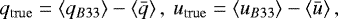 \begin{equation*} q_{\rm{true}} = \left\langle q_{B33}\right\rangle - \left\langle\bar{q}\right\rangle,\ u_{\rm{true}} = \left\langle u_{B33}\right\rangle - \left\langle\bar{u}\right\rangle ,\end{equation*}