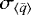 $\sigma_{\left\langle\bar{q}\right\rangle}$