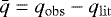 $\bar{q}=q_{\rm{obs}}-q_{\rm{lit}}$