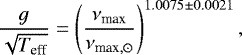\begin{equation*}\frac{g}{\sqrt{T_{\mathrm eff}}} = \left (\frac{\nu_{\mathrm max}}{\nu_{\mathrm max,\odot}} \right)^{1.0075\pm0.0021} , \end{equation*}