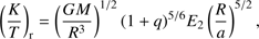 $$ {\left(\frac KT\right)}_\text{r}={\left(\frac{GM}{R^3}\right)}^{1/2}{(1+q)}^{5/6}E_2{\left(\frac Ra\right)}^{5/2}, $$