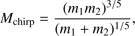 $$ M_\text{chirp}=\frac{{(m_1m_2)}^{3/5}}{{(m_1+m_2)}^{1/5}}, $$