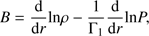 $$ B=\frac{\text{d}}{\text{d}r}{\text ln}\rho-\frac1{{\mathrm\Gamma}_1}\frac{\text{d}}{\text{d}r}{\text ln}P, $$