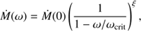$$ {\dot M}{(\omega)}={\dot M}{(0)}{\left(\frac1{1-\omega/\omega_\text{crit}}\right)}^\xi, $$