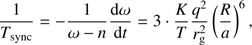 $$ \frac1{T_\text{sync}}=-\frac1{\omega-n}\frac{\text{d}\omega}{\text{d}t}=3\cdot\frac KT\frac{q^2}{r_\text{g}^2}{\left(\frac Ra\right)}^6, $$