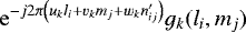 ${\rm{e}}^{-j2\pi\left(u_k l_i &#x002B; v_k m_j &#x002B; w_k n&#x0027;_{ij} \right)} g_k(l_i,m_j)$