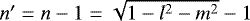 $n&#x0027;=n-1=\sqrt{1-l^2-m^2}-1$