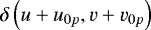 $\delta\left(u&#x002B;u_{0p},v&#x002B;v_{0p}\right)$