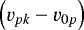 $\left(v_{pk}-v_{0p}\right)$