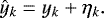 \begin{equation*} \hat{y}_{k} = y_{k} &#x002B; \eta_{k}. \end{equation*}