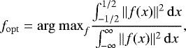 \begin{equation*} f_{\mathrm{opt}} = {\rm{arg~max}}_{f} \frac{\int_{-1/2}^{1/2}\|f(x)\|^2\,\mathrm{d}x}{\int_{-\infty}^{\infty}\|f(x)\|^2\,\mathrm{d}x}, \end{equation*}