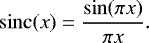 \begin{equation*} \operatorname{sinc}(x) = \frac{\sin (\pi x)}{\pi x}. \end{equation*}