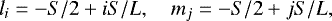 \begin{equation*} l_i = -S/2 &#x002B; iS/L, \quad m_j = -S/2 &#x002B; jS/L, \end{equation*}