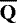 $\mathbf{\overline{Q}}$