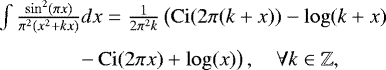 \begin{eqnarray*} & \int \frac{\sin^2(\pi x)}{\pi^2(x^2 &#x002B; kx)}dx = \frac{1}{2\pi^2k}\left( \operatorname{Ci}(2\pi(k&#x002B;x)) - \log(k&#x002B;x) \right.\nonumber \\[4pt] & \quad\ \left. -\operatorname{Ci}(2\pi x) &#x002B; \log(x) \right), \quad \forall k \in \mathbb{Z}, \end{eqnarray*}