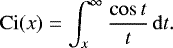 \begin{equation*} \operatorname{Ci}(x) = \int_x^{\infty} \frac{\cos t}{t}\,\mathrm{d}t .\end{equation*}