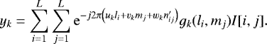 \begin{equation*} y_k = \sum_{i=1}^L\sum_{j=1}^L {\rm{e}}^{-j2\pi\left(u_k l_i &#x002B; v_k m_j &#x002B; w_k n&#x0027;_{ij} \right)} g_k(l_i,m_j) I[i,j].\end{equation*}