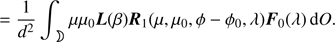 $$ =\frac1{d^2}\int_{\rightmoon}\mu\mu_0\boldsymbol L{(\beta)}{\boldsymbol R}_1{(\mu,\mu_0,\phi-\phi_0,\lambda){\boldsymbol F}_0}{(\lambda)}\mathrm dO. $$