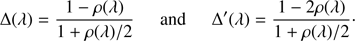$$ \begin{array}{ccc}\mathrm\Delta{(\lambda)}=\frac{1-\rho{(\lambda)}}{1+\rho{(\lambda)}/2}&\text{and}&\mathrm\Delta'{(\lambda)}=\frac{1-2\rho{(\lambda)}}{1+\rho{(\lambda)}/2}\end{array}. $$