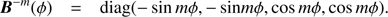 $$ \boldsymbol B^{-m}{(\phi)}=\text{diag}{(-\sin m\phi,-\sin m\phi,\cos m\phi,\cos m\phi)}. $$