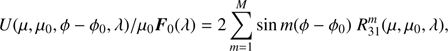 $$ U{(\mu,\mu_0,\phi-\phi_0,\lambda)}/\mu_0{\boldsymbol F}_0{(\lambda)}=2\overset M{\underset{m=1}{\mathrm\Sigma}}\sin m{(\phi-\phi_0)}R_{31}^m{(\mu,\mu_0,\lambda)}, $$
