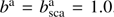 $ b^\mathrm a=b_\text{sca}^\mathrm a=1.0 $
