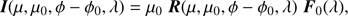 $$ \boldsymbol I{(\mu,\mu_0,\phi-\phi_0,\lambda)}=\mu_0\;\boldsymbol R{(\mu,\mu_0,\phi-\phi_0,\lambda)\;{\boldsymbol F}_0}{(\lambda)}, $$