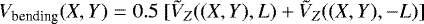 \begin{equation*} V_{\textrm{bending}}(X,Y) = 0.5\ [\tilde{V}_Z((X,Y), L) &#x002B; \tilde{V}_Z((X,Y), -L)]\end{equation*}