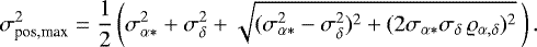 \begin{equation*}\sigma_{\text{pos,max}}^2 = \frac{1}{2}\left(\sigma_{\alpha*}^2 &#x002B;\sigma_{\delta}^2&#x002B; \sqrt{(\sigma_{\alpha*}^2 -\sigma_{\delta}^2)^2&#x002B; (2\sigma_{\alpha*}\sigma_{\delta}\,\varrho_{\alpha,\delta})^2}\,\right) .\end{equation*}
