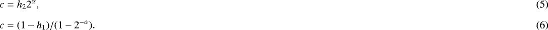 \begin{align}& c = h_2 2^{\alpha} , \\[5pt] & c = (1-h_1)/(1-2^{-\alpha}). \end{align}